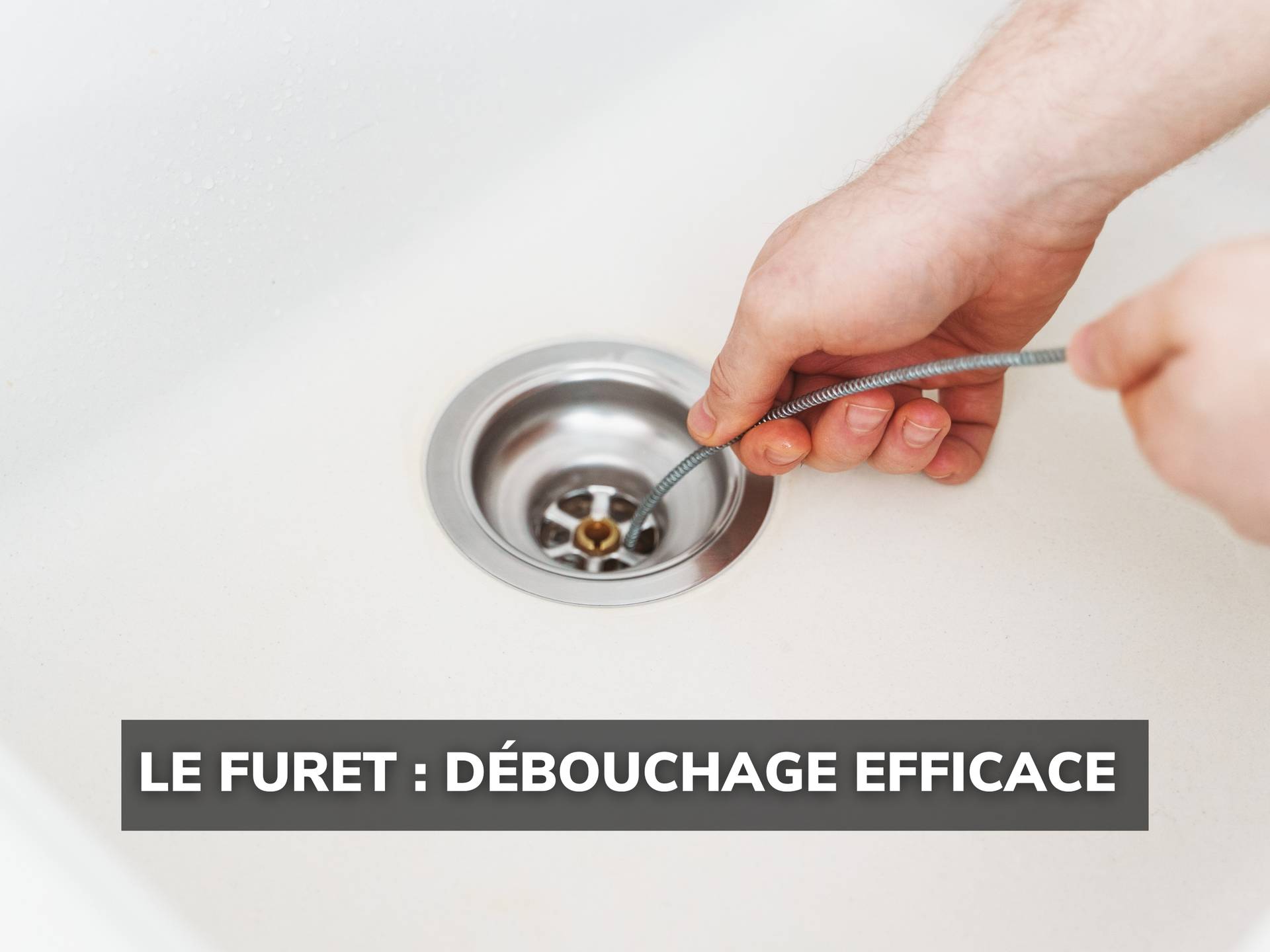 Tuto pour déboucher avec un furet