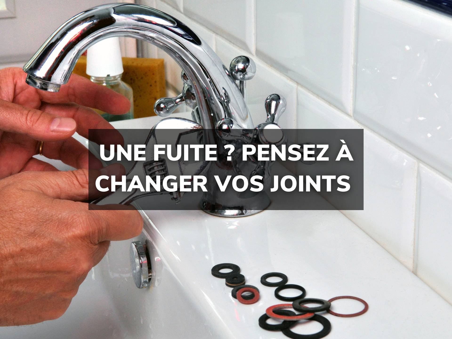 Changer les joints de votre robinet