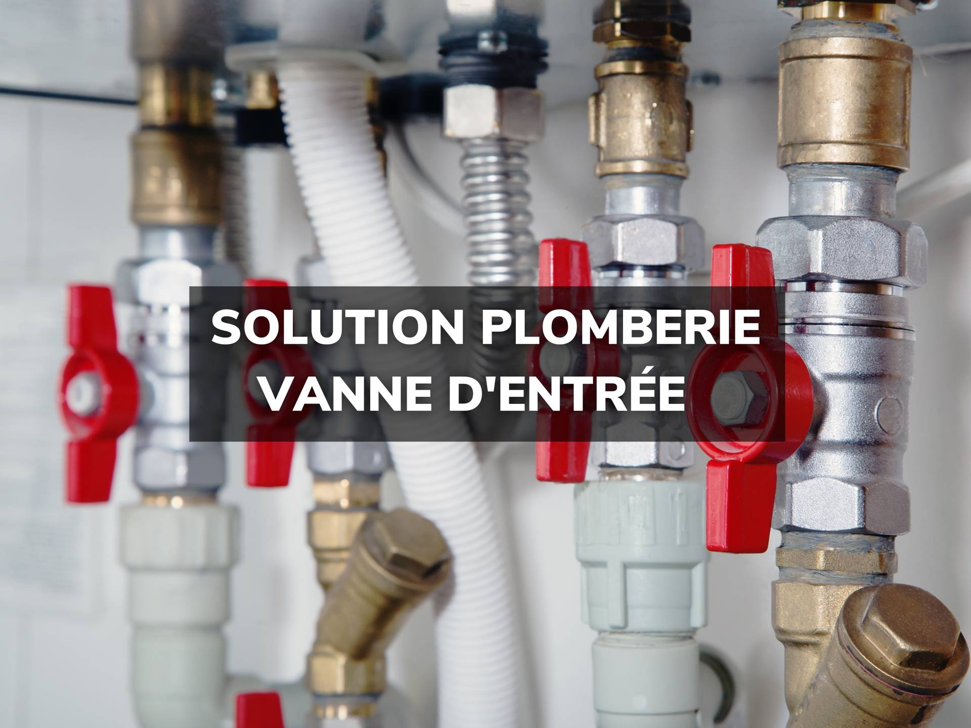 VANNE D'ENTREE - problème et solution